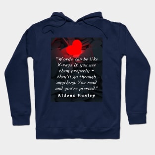 Aldous Leonard Huxley quote on the power of words: “Words can be like X-rays if you use them properly..” Hoodie